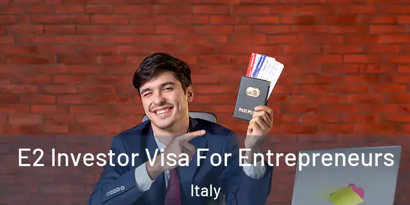  E2 Investor Visa For Entrepreneurs Italy