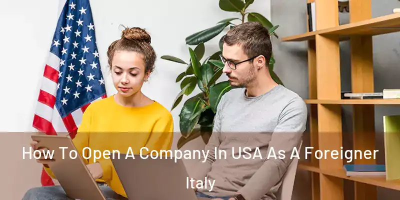 How To Open A Company In USA As A Foreigner Italy