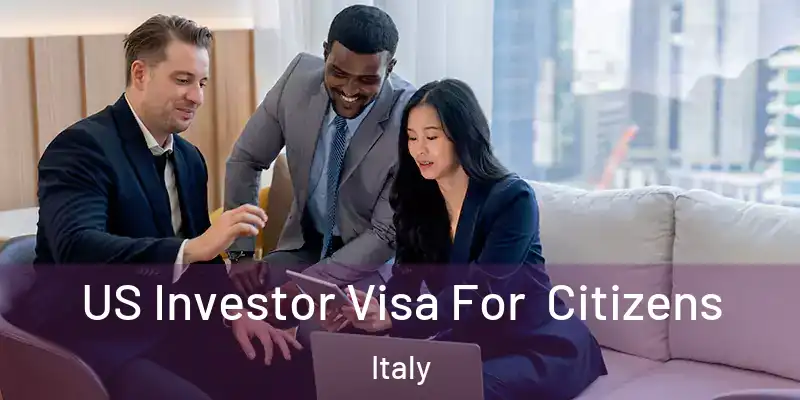  US Investor Visa For Citizens Italy